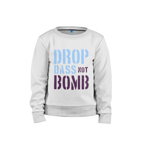 Детский свитшот хлопок с принтом Drop bass not bomb в городе Новоалтайск, 100% хлопок | круглый вырез горловины, эластичные манжеты, пояс и воротник | skrilex | skrillex | даб степ | дабстеп | ди джей | диджей | музыка | скриллекс