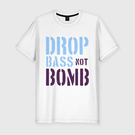 Мужская футболка премиум с принтом Drop bass not bomb в городе Новоалтайск, 92% хлопок, 8% лайкра | приталенный силуэт, круглый вырез ворота, длина до линии бедра, короткий рукав | skrilex | skrillex | даб степ | дабстеп | ди джей | диджей | музыка | скриллекс