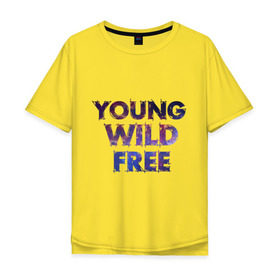 Мужская футболка хлопок Oversize с принтом Young wild free в городе Новоалтайск, 100% хлопок | свободный крой, круглый ворот, “спинка” длиннее передней части | young wild free | интернет приколы | космическая тема | космос