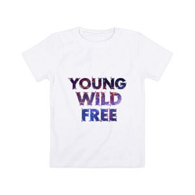 Детская футболка хлопок с принтом Young wild free в городе Новоалтайск, 100% хлопок | круглый вырез горловины, полуприлегающий силуэт, длина до линии бедер | young wild free | интернет приколы | космическая тема | космос