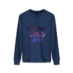 Женский свитшот хлопок с принтом Young wild free в городе Новоалтайск, 100% хлопок | прямой крой, круглый вырез, на манжетах и по низу широкая трикотажная резинка  | young wild free | интернет приколы | космическая тема | космос
