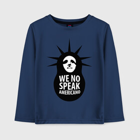 Детский лонгслив хлопок с принтом We no speak americano в городе Новоалтайск, 100% хлопок | круглый вырез горловины, полуприлегающий силуэт, длина до линии бедер | английский | матрешка | политические | сша | штаты