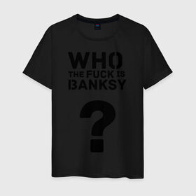 Мужская футболка хлопок с принтом Who the FUCK is Banksy в городе Новоалтайск, 100% хлопок | прямой крой, круглый вырез горловины, длина до линии бедер, слегка спущенное плечо. | banksy | бенкси | бэнкси | графити | граффити | кто такой бэнкси | стрит арт | стритарт