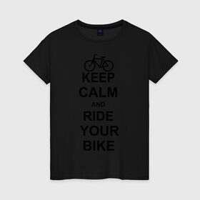 Женская футболка хлопок с принтом Keep calm and ride your bike в городе Новоалтайск, 100% хлопок | прямой крой, круглый вырез горловины, длина до линии бедер, слегка спущенное плечо | bike | keep calm | keep calm and ride your bike | велик | велосипед