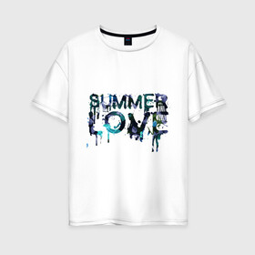 Женская футболка хлопок Oversize с принтом Summer love в городе Новоалтайск, 100% хлопок | свободный крой, круглый ворот, спущенный рукав, длина до линии бедер
 | краски | летняя любовь | лето | стекающая надпись
