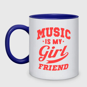 Кружка двухцветная с принтом Music is my girlfriend в городе Новоалтайск, керамика | объем — 330 мл, диаметр — 80 мм. Цветная ручка и кайма сверху, в некоторых цветах — вся внутренняя часть | для двоих | моя подруга | музыка | парные