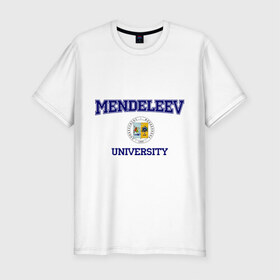 Мужская футболка премиум с принтом MENDELEEV University в городе Новоалтайск, 92% хлопок, 8% лайкра | приталенный силуэт, круглый вырез ворота, длина до линии бедра, короткий рукав | Тематика изображения на принте: вуз | институт | менделеева | студенческие | университет