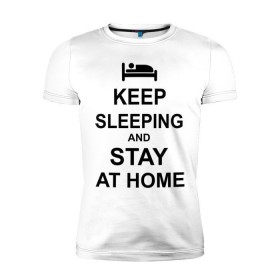 Мужская футболка премиум с принтом Keep sleeping and stay at home в городе Новоалтайск, 92% хлопок, 8% лайкра | приталенный силуэт, круглый вырез ворота, длина до линии бедра, короткий рукав | keep calm | кровать | надпись | оставайся дома | отдых | постель | сон | спать