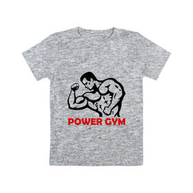 Детская футболка хлопок с принтом Power Gym в городе Новоалтайск, 100% хлопок | круглый вырез горловины, полуприлегающий силуэт, длина до линии бедер | powerlifting