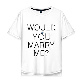 Мужская футболка хлопок Oversize с принтом Would you marry me в городе Новоалтайск, 100% хлопок | свободный крой, круглый ворот, “спинка” длиннее передней части | девичник | для влюбленных | для двоих | жениться | жених | замуж | кольцо | мальчишник | молодожены | невеста | парные | предложение | родные | родственники | свадьба | ты выйдешь за меня