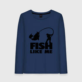 Женский лонгслив хлопок с принтом Fish like me в городе Новоалтайск, 100% хлопок |  | для рыбаков | рыба меня любит | рыбакам | рыбалка