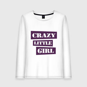 Женский лонгслив хлопок с принтом Crazy little girl в городе Новоалтайск, 100% хлопок |  | crazy | crazy girl | crazy little girl | little girl | сумасшедшая маленькая девочка