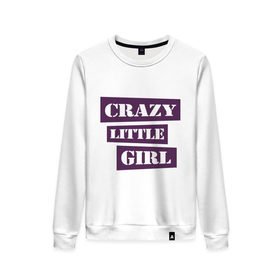 Женский свитшот хлопок с принтом Crazy little girl в городе Новоалтайск, 100% хлопок | прямой крой, круглый вырез, на манжетах и по низу широкая трикотажная резинка  | crazy | crazy girl | crazy little girl | little girl | сумасшедшая маленькая девочка