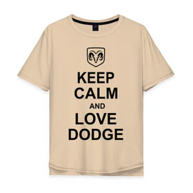Мужская футболка хлопок Oversize с принтом keep calm and love dodge в городе Новоалтайск, 100% хлопок | свободный крой, круглый ворот, “спинка” длиннее передней части | авто | додж | сохраняй спокойствие и люби додж | тачки