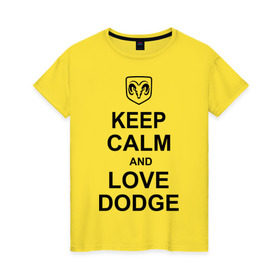 Женская футболка хлопок с принтом keep calm and love dodge в городе Новоалтайск, 100% хлопок | прямой крой, круглый вырез горловины, длина до линии бедер, слегка спущенное плечо | авто | додж | сохраняй спокойствие и люби додж | тачки