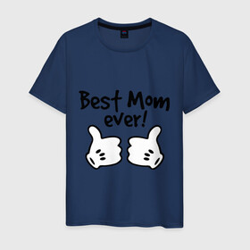 Мужская футболка хлопок с принтом Best Mom ever! (самая лучшая мама) в городе Новоалтайск, 100% хлопок | прямой крой, круглый вырез горловины, длина до линии бедер, слегка спущенное плечо. | бест мам | мама | подарки родным | подарок маме