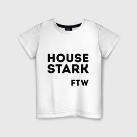 Детская футболка хлопок с принтом House Stark FTW в городе Новоалтайск, 100% хлопок | круглый вырез горловины, полуприлегающий силуэт, длина до линии бедер | Тематика изображения на принте: game of thrones | дом старков | игра престолов | игры престолов | сериал