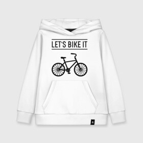 Детская толстовка хлопок с принтом Lets bike it в городе Новоалтайск, 100% хлопок | Круглый горловой вырез, эластичные манжеты, пояс, капюшен | bike | ride | байк | велик | велогонщик | велопробег | велосипед | велоспорт | кататься | прокатись