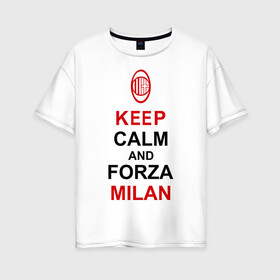 Женская футболка хлопок Oversize с принтом keep calm and Forza Milan в городе Новоалтайск, 100% хлопок | свободный крой, круглый ворот, спущенный рукав, длина до линии бедер
 | болельщикам | матч | милан | спорт | фк | футбол | футбольный клуб
