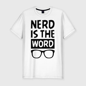 Мужская футболка премиум с принтом Nerd is the Word в городе Новоалтайск, 92% хлопок, 8% лайкра | приталенный силуэт, круглый вырез ворота, длина до линии бедра, короткий рукав | nerd is the word | word | красные очки | очки | хипстерские очки