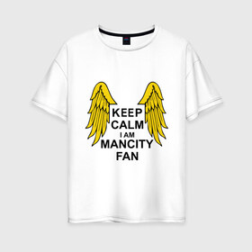 Женская футболка хлопок Oversize с принтом keep calm I am Manchester City fan в городе Новоалтайск, 100% хлопок | свободный крой, круглый ворот, спущенный рукав, длина до линии бедер
 | sport | болельщикам | манчестер сити | спорт | фанатам | футбол