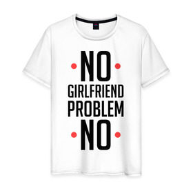 Мужская футболка хлопок с принтом No Girlfriend в городе Новоалтайск, 100% хлопок | прямой крой, круглый вырез горловины, длина до линии бедер, слегка спущенное плечо. | Тематика изображения на принте: no girlfriend | no problem | гёрлфренд | девушка | дружба | любовь | нет девушки | нет проблем | одежда влюбленным | отношения | парам | парная | парные