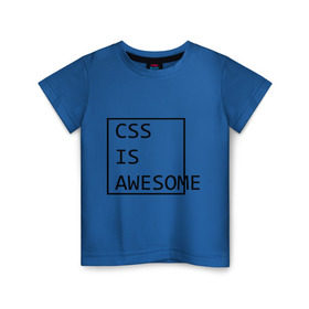 Детская футболка хлопок с принтом CSS is awesome в городе Новоалтайск, 100% хлопок | круглый вырез горловины, полуприлегающий силуэт, длина до линии бедер | css is awesome | css является удивительным | прикольные надписи