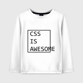 Детский лонгслив хлопок с принтом CSS is awesome в городе Новоалтайск, 100% хлопок | круглый вырез горловины, полуприлегающий силуэт, длина до линии бедер | css is awesome | css является удивительным | прикольные надписи