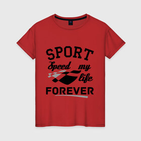 Женская футболка хлопок с принтом Sport forever в городе Новоалтайск, 100% хлопок | прямой крой, круглый вырез горловины, длина до линии бедер, слегка спущенное плечо | russia | russia sport | sport club | sport forever | sreed my life | клуб | русский спорт | скорость | скорость моя жизнь | спорт | спорт навсегда | спортивный клуб | спортсмен