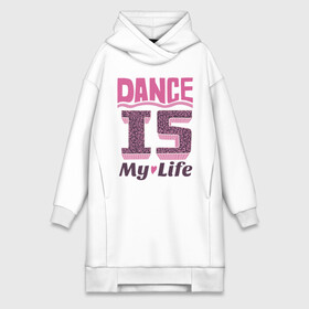 Платье-худи хлопок с принтом Dance is my life в городе Новоалтайск,  |  | dance is my life | its my life | t shirts with inscriptions | танцы   это моя жизнь | фразы о жизни | это моя жизнь