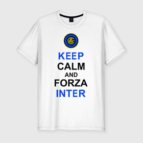 Мужская футболка премиум с принтом keep calm and forza Inter в городе Новоалтайск, 92% хлопок, 8% лайкра | приталенный силуэт, круглый вырез ворота, длина до линии бедра, короткий рукав | ceep calm | forza inter | интер | интер вперёд | кип калм | сохраняй спокойствие | футбол
