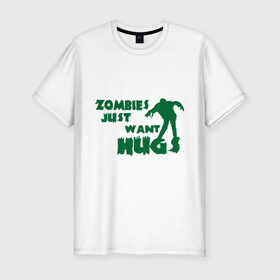 Мужская футболка премиум с принтом Zombies just want hug в городе Новоалтайск, 92% хлопок, 8% лайкра | приталенный силуэт, круглый вырез ворота, длина до линии бедра, короткий рукав | зомби