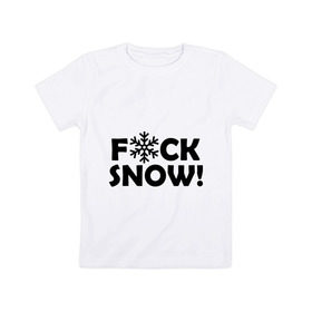 Детская футболка хлопок с принтом F@ck snow в городе Новоалтайск, 100% хлопок | круглый вырез горловины, полуприлегающий силуэт, длина до линии бедер | f@ck snow | зима | надоел снег | ненавижу снег | снег | снежок