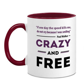 Кружка двухцветная с принтом Crazy and free в городе Новоалтайск, керамика | объем — 330 мл, диаметр — 80 мм. Цветная ручка и кайма сверху, в некоторых цветах — вся внутренняя часть | paul walker | если однажды скорость меня убьет | пол вокер | пол уокер | пол уокер умер | потому что я улыбался | спасибо за форсаж | то не плачьте | форсаж