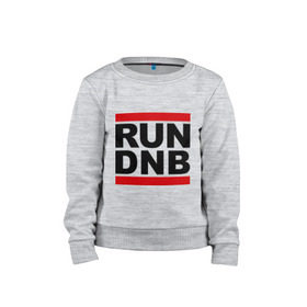 Детский свитшот хлопок с принтом RUN DNB в городе Новоалтайск, 100% хлопок | круглый вырез горловины, эластичные манжеты, пояс и воротник | Тематика изображения на принте: dnb | run | run dnb | музыка | электронная