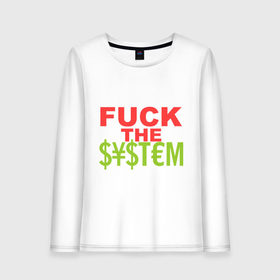 Женский лонгслив хлопок с принтом Fuck the money system в городе Новоалтайск, 100% хлопок |  | деньги | к черту денежную систему | прикольные надписи