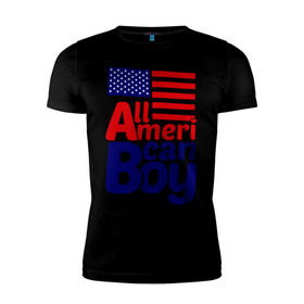 Мужская футболка премиум с принтом All American Boy в городе Новоалтайск, 92% хлопок, 8% лайкра | приталенный силуэт, круглый вырез ворота, длина до линии бедра, короткий рукав | all american boy | сша | туристические | флаг