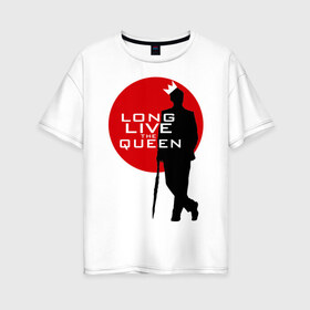 Женская футболка хлопок Oversize с принтом Long live the queen в городе Новоалтайск, 100% хлопок | свободный крой, круглый ворот, спущенный рукав, длина до линии бедер
 | long live the queen | кино | мультфильмы и тв | шерлок холмс