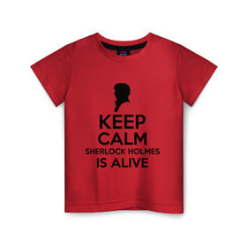Детская футболка хлопок с принтом Keep calm Sherlock is alive в городе Новоалтайск, 100% хлопок | круглый вырез горловины, полуприлегающий силуэт, длина до линии бедер | keep calm sherlock is alive | кино | мультфильмы и тв | сыщик | шерлок холмс