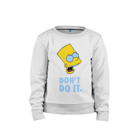 Детский свитшот хлопок с принтом Bart Simpson Dont do it Барт в городе Новоалтайск, 100% хлопок | круглый вырез горловины, эластичные манжеты, пояс и воротник | bart simpson dont do it | барт | кино | мультфильмы и тв | симпсоны