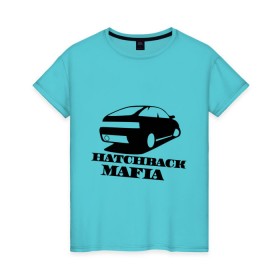 Женская футболка хлопок с принтом HATCHBACK MAFIA в городе Новоалтайск, 100% хлопок | прямой крой, круглый вырез горловины, длина до линии бедер, слегка спущенное плечо | автоваз | банка | дрифтер | иномарки для понтов | подарок автомобилисту | стрит рэйсинг | таз клуб | тазы для пацанов | тазы рулят | хэтчбэк мафия. двенашка