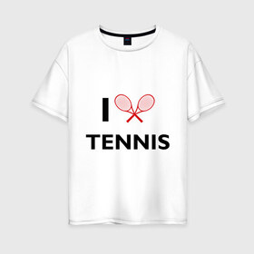 Женская футболка хлопок Oversize с принтом I Love Tennis в городе Новоалтайск, 100% хлопок | свободный крой, круглый ворот, спущенный рукав, длина до линии бедер
 | ракетка | тенис | теннис | теннисист