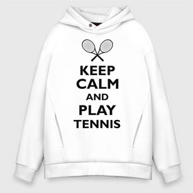 Мужское худи Oversize хлопок с принтом Play tennis в городе Новоалтайск, френч-терри — 70% хлопок, 30% полиэстер. Мягкий теплый начес внутри —100% хлопок | боковые карманы, эластичные манжеты и нижняя кромка, капюшон на магнитной кнопке | ракетка | тенис | теннис | теннисист