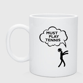 Кружка с принтом Must play tennis в городе Новоалтайск, керамика | объем — 330 мл, диаметр — 80 мм. Принт наносится на бока кружки, можно сделать два разных изображения | Тематика изображения на принте: ракетка | тенис | теннис | теннисист
