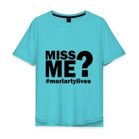 Мужская футболка хлопок Oversize с принтом Miss me? Moriarty в городе Новоалтайск, 100% хлопок | свободный крой, круглый ворот, “спинка” длиннее передней части | lives | me | miss | moriarty | жив | мне | мориарти | скучал | хештег | хэштег