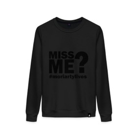 Женский свитшот хлопок с принтом Miss me? Moriarty в городе Новоалтайск, 100% хлопок | прямой крой, круглый вырез, на манжетах и по низу широкая трикотажная резинка  | lives | me | miss | moriarty | жив | мне | мориарти | скучал | хештег | хэштег