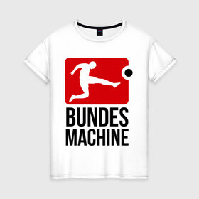 Женская футболка хлопок с принтом Bundes machine football в городе Новоалтайск, 100% хлопок | прямой крой, круглый вырез горловины, длина до линии бедер, слегка спущенное плечо | bundes | football | machine | машина | немецкий | федеральный | футбол