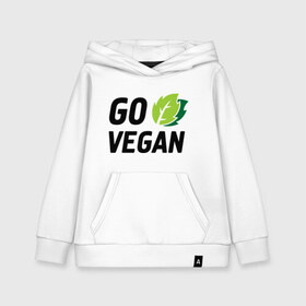 Детская толстовка хлопок с принтом Go vegan в городе Новоалтайск, 100% хлопок | Круглый горловой вырез, эластичные манжеты, пояс, капюшен | go | vegan | будь | веган | вегетарианец | здоровье