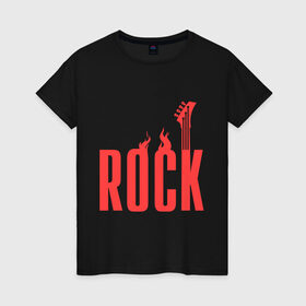Женская футболка хлопок с принтом Rock (пылающая надпись) в городе Новоалтайск, 100% хлопок | прямой крой, круглый вырез горловины, длина до линии бедер, слегка спущенное плечо | гитара