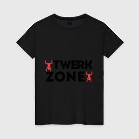Женская футболка хлопок с принтом Twerk zone в городе Новоалтайск, 100% хлопок | прямой крой, круглый вырез горловины, длина до линии бедер, слегка спущенное плечо | twerc | twerk | twerk dance | twerk it | twerk team | twerk zone | тверк | тверк денс